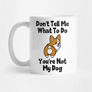 Don't Tell Me What To Do; You're Not My Dog Mug